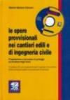 Le opere provvisionali nei cantieri edili e di ingegneria civile. Progettazione e sicurezza di ponteggi e armature degli scavi. Con software