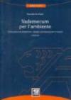 Vademecum per l'ambiente. Guida pratica ad adempimenti, obblighi, autorizzazioni per le imprese