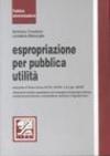 Espropriazione per pubblica utilità secondo il Testo Unico D.P.R. 327/01 e D.Lgs. 302/02. Dizionario pratico operativo con rassegna di giurispru denza, schemi...