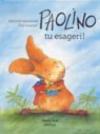 Paolino, tu esageri!