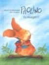 Paolino, tu esageri!