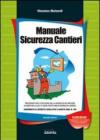 Manuale sicurezza cantieri. Con CD-ROM