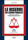 Le riserve nei lavori pubblici. Con CD-ROM