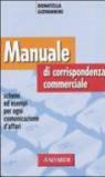 Manuale di corrispondenza commerciale. Schemi ed esempi per ogni comunicazione d'affari