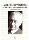 Marcello Venturi. Gli anni e gli inganni. Atti del Convegno di studi (O-Molare, 26-27 giugno 2009)