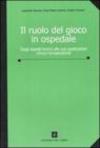 Il ruolo del gioco in ospedale. Dagli aspetti teorici alle sue applicazioni clinico-terapeutiche