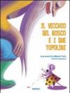 Il vecchio del bosco e i due topolini. Ediz. illustrata