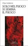 Solo nel fuoco si semina il fuoco