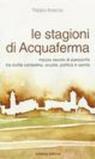 Le stagioni di Acquaferma. Mezzo secolo di paesanità tra civiltà contadina, scuola, politica e sanità