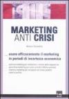 Marketing anti crisi. Usare efficacemente il marketing in periodo di incertezza economica