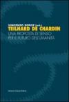 Teilhard de Chardin. Una proposta di senso per il futuro dell'umanità