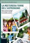 La misteriosa torre dell'astronomo. Natura, amicizia, intrighi per tre ragazzi coinvolti in un'insolita avventura. Ediz. illustrata