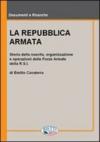 La Repubblica armata. Nascita, organizzazione e operazioni delle forze armate della R.S.I.