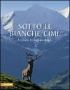 Sotto le bianche cime. A caccia in alta montagna