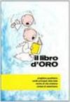 Il libro d'oro. Preghiere quotidiane, verità principali della fede, norme di vita cristiana, sintesi di catechismo