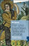 Per una pastorale della vita umana. Riferimenti fondativi e contenuti dottrinali