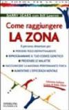 Come raggiungere la Zona. Il percorso alimentare per: perdere peso definitivamente, riprogrammare il tuo codice genetico, prevenire le malattie...