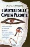 I misteri delle civiltà perdute. Dalla distruzione di Atlantide ai segreti dell'antico Egitto, la risposta definitiva a inquietanti interrogativi