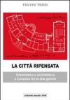 La città ripensata. Urbanistica e architettura a Cosenza tra le due guerre. Ediz. illustrata