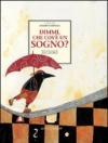 Dimmi, che cos'è un sogno?