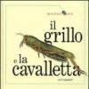 Il grillo e la cavalletta. Ediz. illustrata