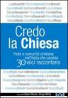 Credo la Chiesa. Fede e comunità cristiana nell'Italia che cambia: 30 voci raccontano