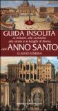 Guida insolita ai misteri, alle curiosità, alla storia e ai luoghi di Roma dell'anno santo