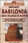 Babilonia. Ascesa e decadenza di un impero. L'affascinante epopea della metropoli che fu la culla della cultura e della scienza dell'Asia occidentale