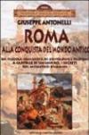 Roma alla conquista del Mondo Antico. Da piccola comunità di contadini e pastori a capitale di un impero, i segreti del miracolo romano