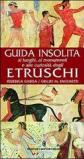 Guida insolita ai luoghi, ai monumenti e alle curiosità degli Etruschi
