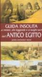 Guida insolita ai misteri, alle leggende e ai luoghi dell'antico Egitto