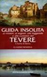 Guida insolita ai misteri, ai segreti, alle leggende e alle curiosità del Tevere