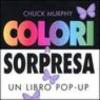 Colori a sorpresa. Un libro pop-up