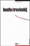 Beatlestravinskij. Vite parallele di due fenomeni musicali del novecento