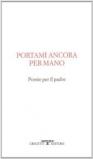 Portami ancora per mano. Poesie per il padre