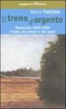 Il treno d'argento. Memoriale 1950-1990. L'Italia dei pittori e dei poeti