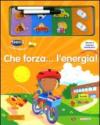 Che forza... l'energia! Ediz. illustrata. Con gadget