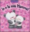 Io e la mia mamma! Amici cuccioli. Ediz. illustrata