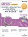 Requisiti e architettura delle soluzioni Microsoft .NET MCSD Training Esame 70-300. Con CD-ROM