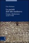 Società dell'alto Medioevo. Europa e Mediterraneo, secoli V-VIII (Le)