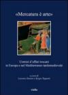 «Mercatura è arte». Uomini d'affari toscani in Europa e nel Mediterraneo tardomedievale