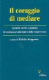 Il coraggio di mediare. Contesti, teorie e pratiche di risoluzioni alternative delle controversie