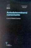 Autodeterminarsi nonostante