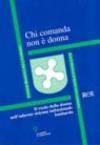Chi comanda non è donna. Il ruolo della donna nell'odierno sistema istituzionale lombardo