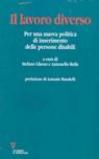 Il lavoro diverso. Per una nuova politica di inserimento delle persone disabili