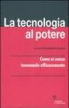 La tecnologia al potere. Come si cresce innovando efficacemente