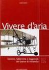 Vivere d'aria. Uomini, fabbriche e leggende del paese di Volandia