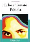 Ti ho chiamato Fabiola