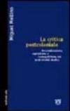 La critica postcoloniale. Decolonizzazione, capitalismo e cosmopolitismo nei Postcolonial Studies
