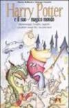 Harry Potter e il suo magico mondo. Personaggi, luoghi, oggetti, creature magiche, incantesimi